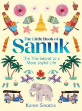 The Little Book Of Sanuk The Thai Secret To A More Joyful Life