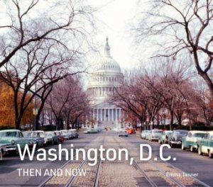 Washington, D.C. Then and Now by Emma Tanner