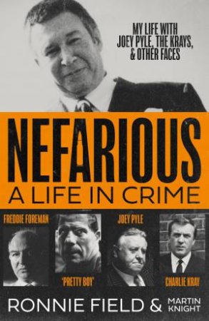 Nefarious: A life in crime - my life with Joey Pyle, the Krays and otherfaces by Ronnie Field & Martin Knight