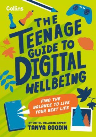 The Teenage Guide to Digital Wellbeing: Find The Balance to Live Your Best Life by Tanya Goodin & Collins Kids