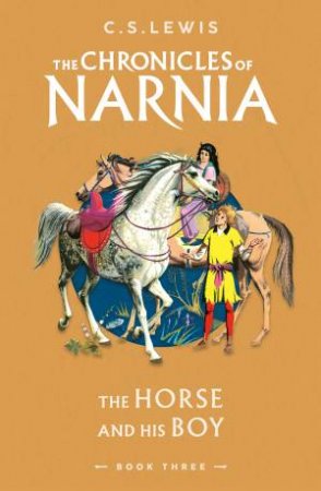 The Horse And His Boy: The Chronicles Of Narnia #3 by C. S. Lewis