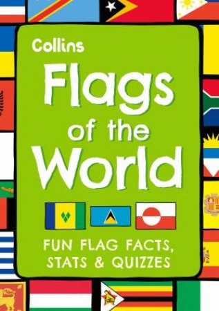 Flags Of The World: Fun flag facts, stats & quizzes by Collins Kids