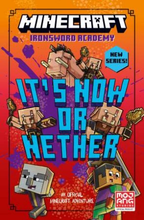 It's Now or Nether: Minecraft Ironsword Chronicles #2 by Caleb Zane Huett & Mojang AB & Alan Batson & Chris Hill