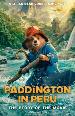 Paddington In Peru: Movie Novelisation by HarperCollins Children's Books & ANNA WILSON