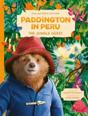 Paddington in Peru The Jungle Quest: Collector's Edition Gift Book by Lauren Holowaty & Katie Hickey