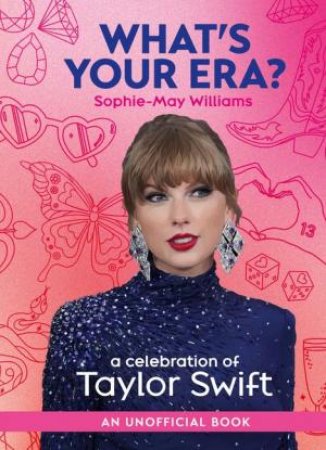 What's Your Era? A Celebration Of Taylor Swift by Sophie-May Williams