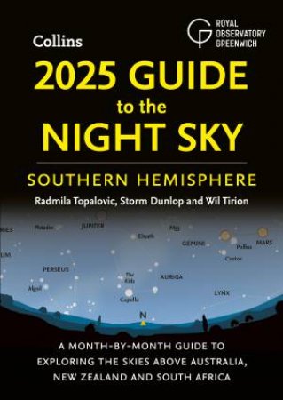 2025 Guide To The Night Sky Southern Hemisphere: A Month-by-month Guide To Exploring The Skies Above Australia, New Zealand And South Africa by Wil Tirion & Collins Astronomy & Royal Observatory Greenwich