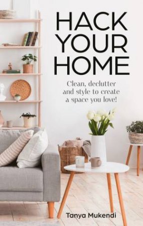 Hack Your Home by Tanya Mukendi