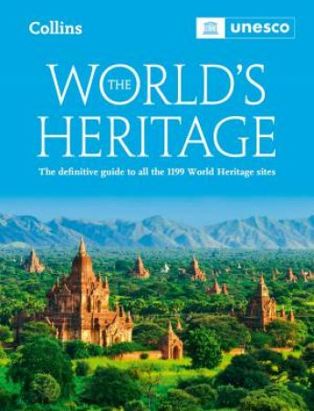 The World's Heritage: The Definitive Guide To All World Heritage Sites [Sixth Edition] by Unesco