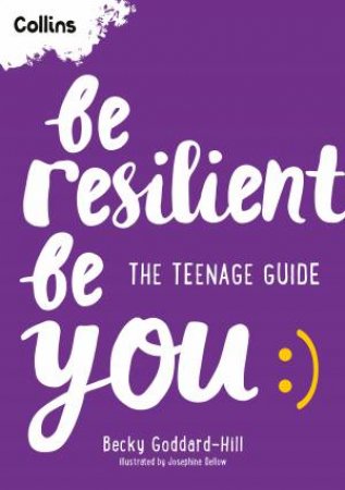 Be Resilient Be You: The Teenage Guide by Becky Goddard-Hill & Josephine Dellow & Collins Kids