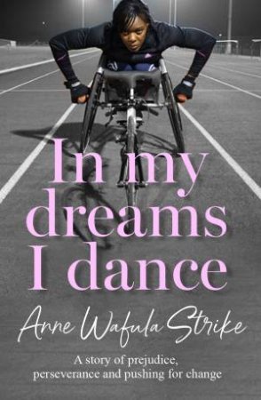 In My Dreams I Dance: A story of prejudice, perseverance and pushing forchange by Anne Wafula Strike