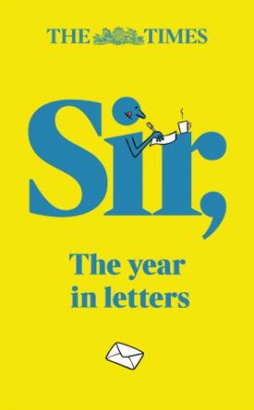 The Times Sir: The Year In Letters [Second Edition] by Andrew Riley & The Times & Tony Gallagher