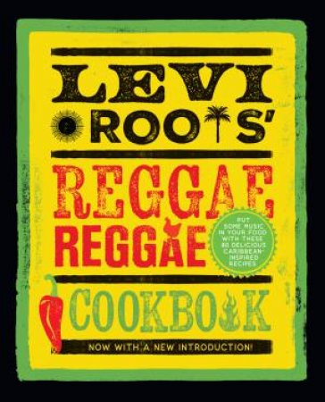 Levi Roots' Reggae Reggae Cookbook: Put Some Music in Your Food with These 80 Delicious Caribbean-inspired Recipes [New Edition] by Levi Roots