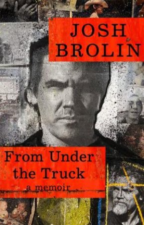 From Under The Truck by Josh Brolin