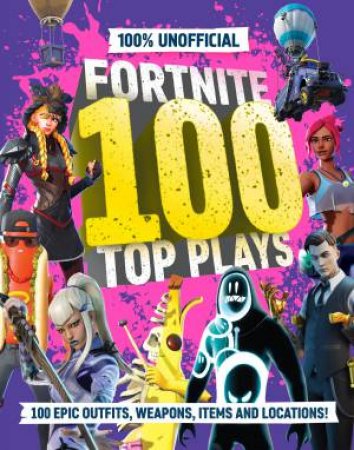 100% Unofficial Fortnite 100 Top Plays by 100% Unofficial