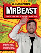 100 Unofficial MrBeast The Unofficial Guide to YouTubes Biggest Star