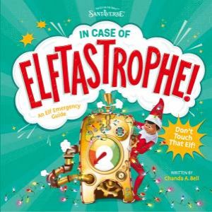 In Case Of Elftastrophe: Elf on the Shelf by Chanda A. Bell