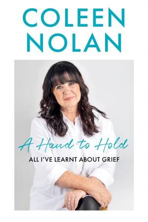 A Hand to Hold: All I've learnt about grief by Coleen Nolan