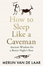 How to Sleep Like a Caveman Ancient Wisdom for a Better Nights Rest