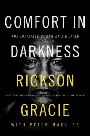 Comfort in Darkness by Rickson Gracie