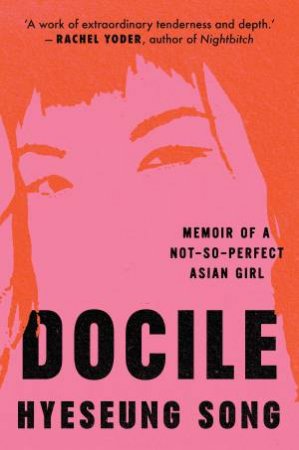 Docile: Memoir of a Not So Perfect Asian Girl by Hyeseung Song