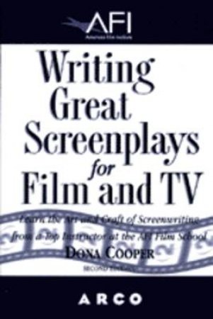 AFI Guide To Writing Great Screenplays For Film And TV - 2 ed by Dona Cooper