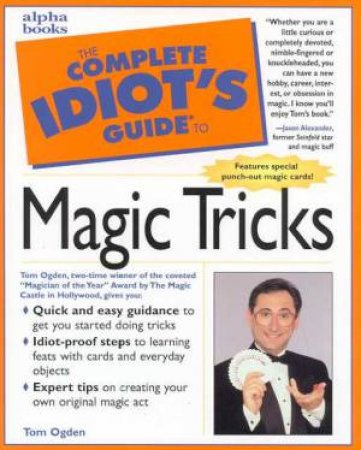 The Complete Idiot's Guide To Magic Tricks by Tom Ogden