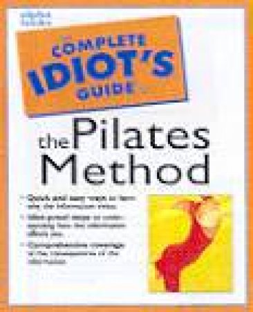 The Complete Idiot's Guide To The Pilates Method by Karon Karter