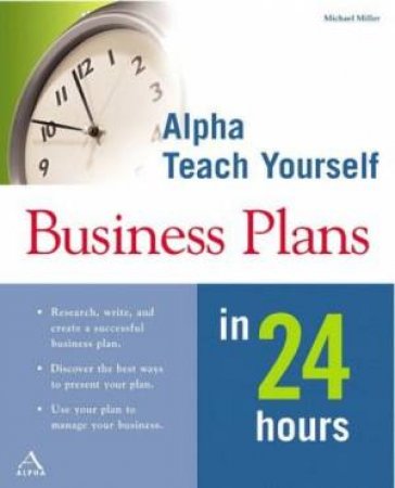 Alpha Teach Yourself: Business Plans In 24 Hours by Michael Miller