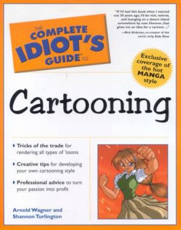 The Complete Idiot's Guide To Cartooning by Arnold Wagner