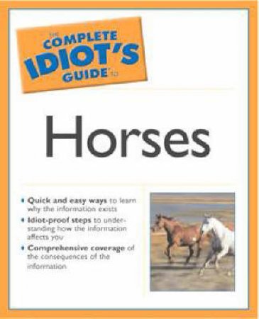 The Complete Idiot's Guide To Horses by P J Dempsey