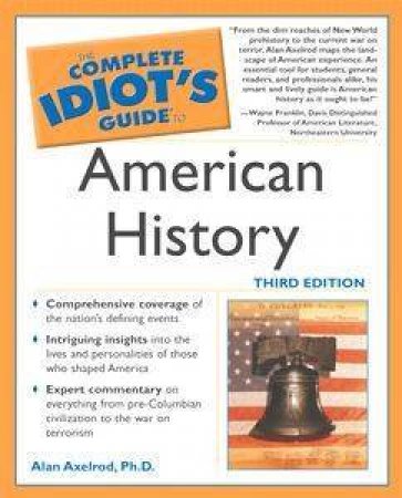 The Complete Idiot's Guide To American History by Alan Axelrod