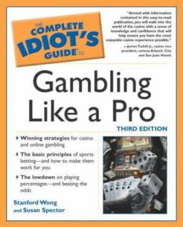 Complete Idiot's Guide To Gambling Like A Pro by Stanford Wong & Susan Spector