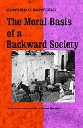 Moral Basis Of A Backward Society by Banfield