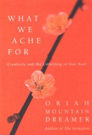 What We Ache For by Oriah Mountain Dreamer