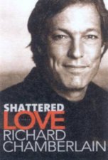 Richard Chamberlain Shattered Love A Memoir