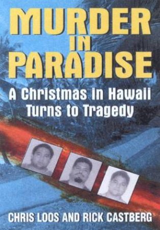 Murder In Paradise: A Christmas In Hawaii Turns To Tragedy by Chris Loos & Rick Castberg