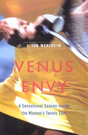 Venus Envy: A Sensational Season Inside The Women's Tennis Tour by L Jon Wertheim