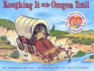 Roughing It On The Oregon Trail by Diane Stanley