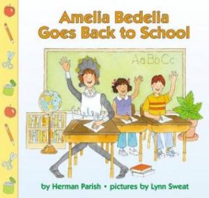 Amelia Bedelia Goes Back To School by Herman Parish