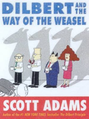 Dilbert And The Way Of The Weasel by Scott Adams