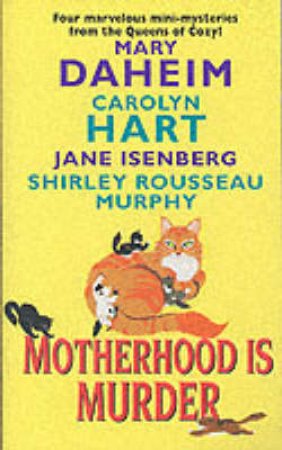 Motherhood Is Murder: An Anthology Of Mother's Day Mysteries by Various