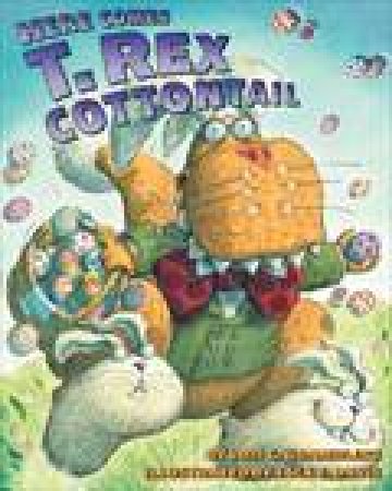 Here Comes T.Rex Cottontail by Lois G Grambling