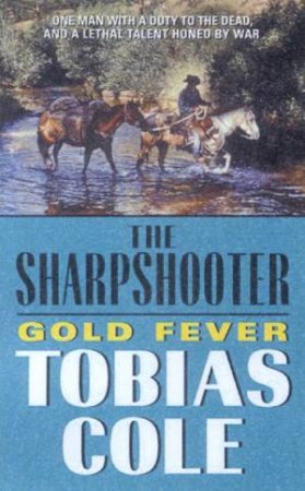 The Sharpshooter: Gold Fever by Tobias Cole