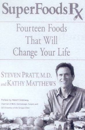 SuperFoods Rx: Fourteen Foods That Will Change Your Life by Dr Steven Pratt & Kathy Matthews