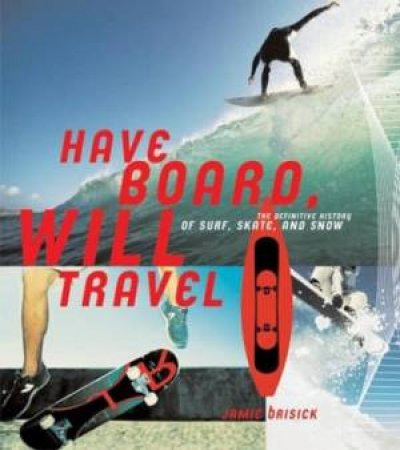 Have Board, Will Travel by Jamie Brisick