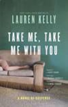 Take Me: Take Me With You:  A Novel Of Suspense by Lauren Kelly