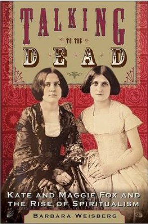 Talking To The Dead by Barbara Weisberg