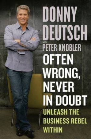 Often Wrong, Never In Doubt by Donny Deutsch