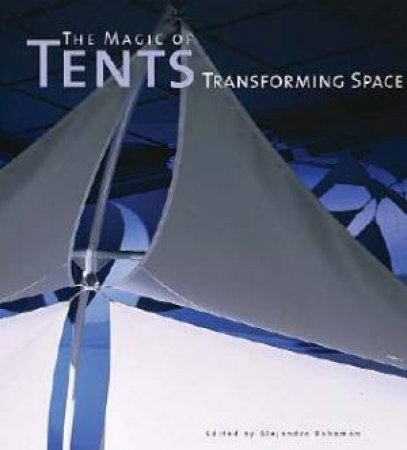 The Magic Of Tents: Transforming Space by Alejandro Bahamon